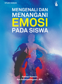 Image of Studi Kasus Mengenali dan Menangani Emosi Pada Siswa